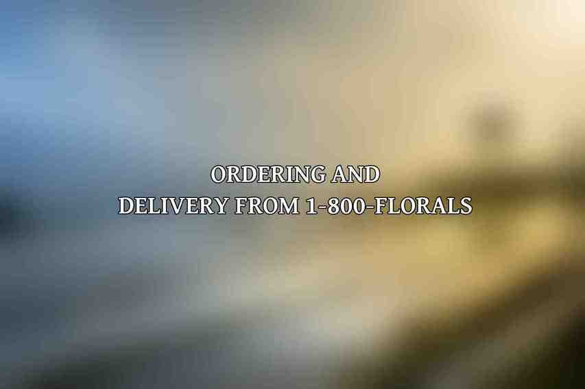 Ordering and Delivery from 1-800-FLORALS