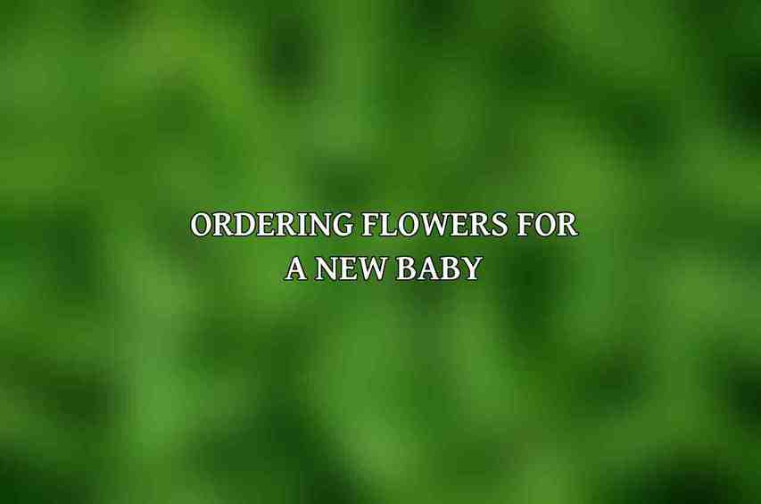 Ordering Flowers for a New Baby