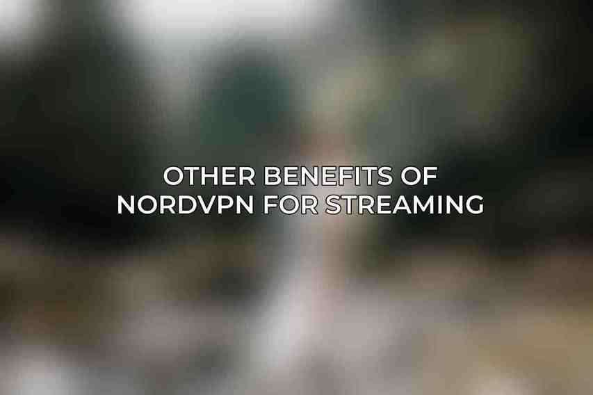 Other Benefits of NordVPN for Streaming