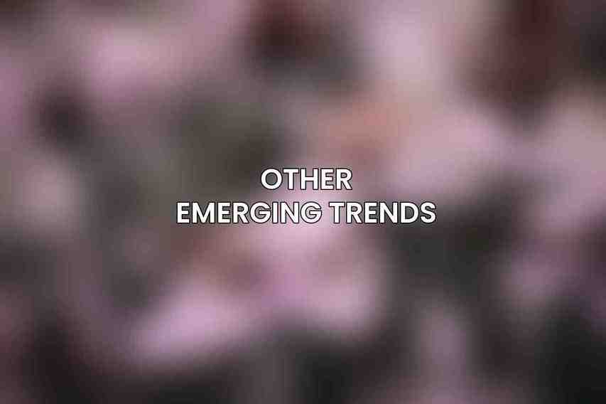 Other Emerging Trends