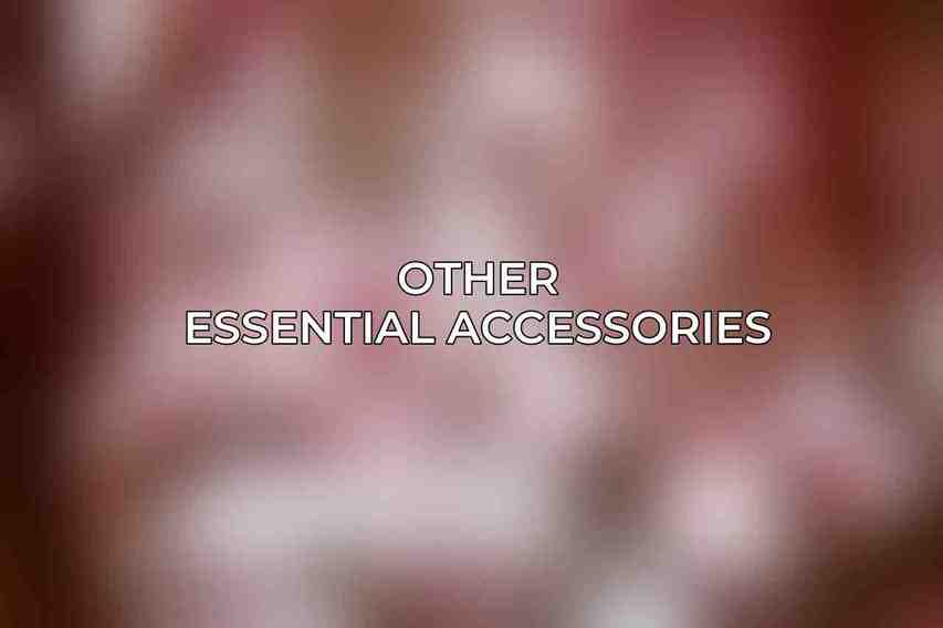 Other Essential Accessories
