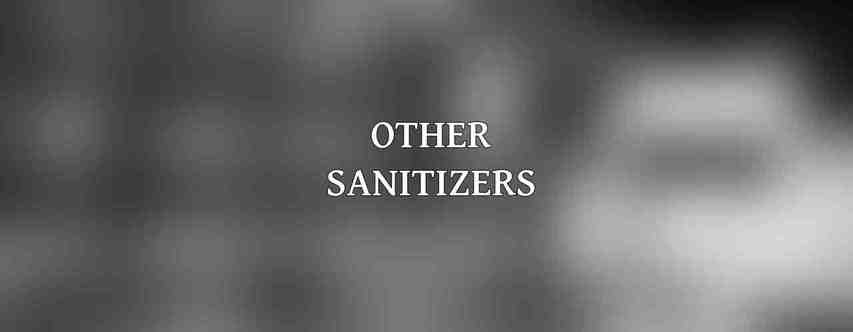 Other Sanitizers: