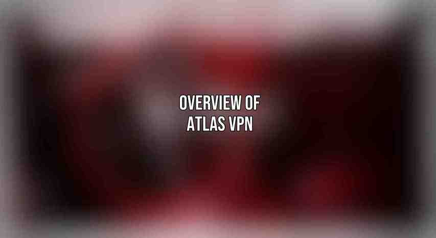 Overview of Atlas VPN