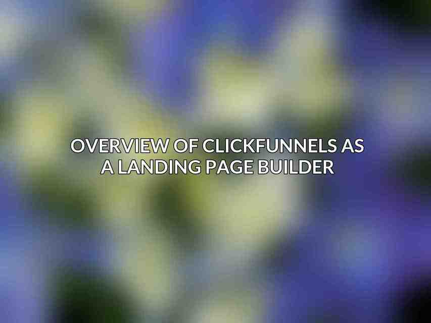 Overview of ClickFunnels as a Landing Page Builder