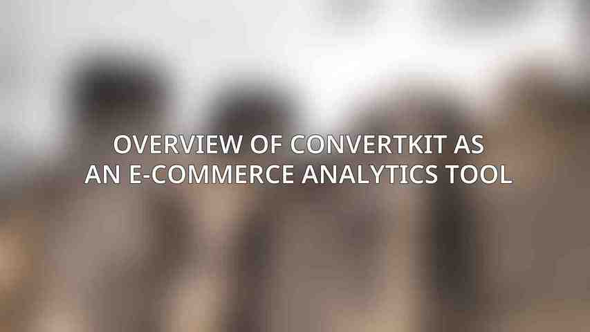 Overview of ConvertKit as an E-commerce Analytics Tool