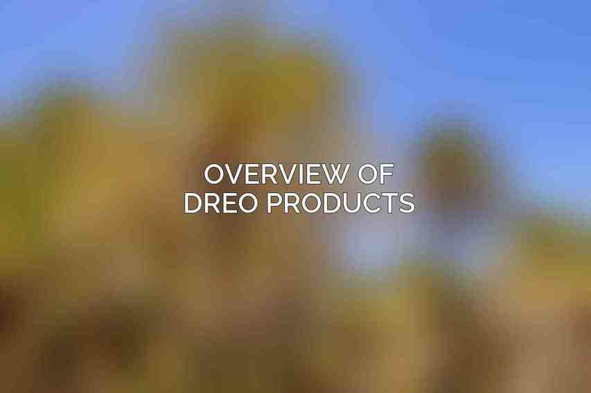 Overview of Dreo Products