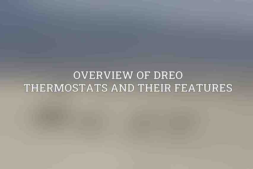 Overview of Dreo Thermostats and Their Features