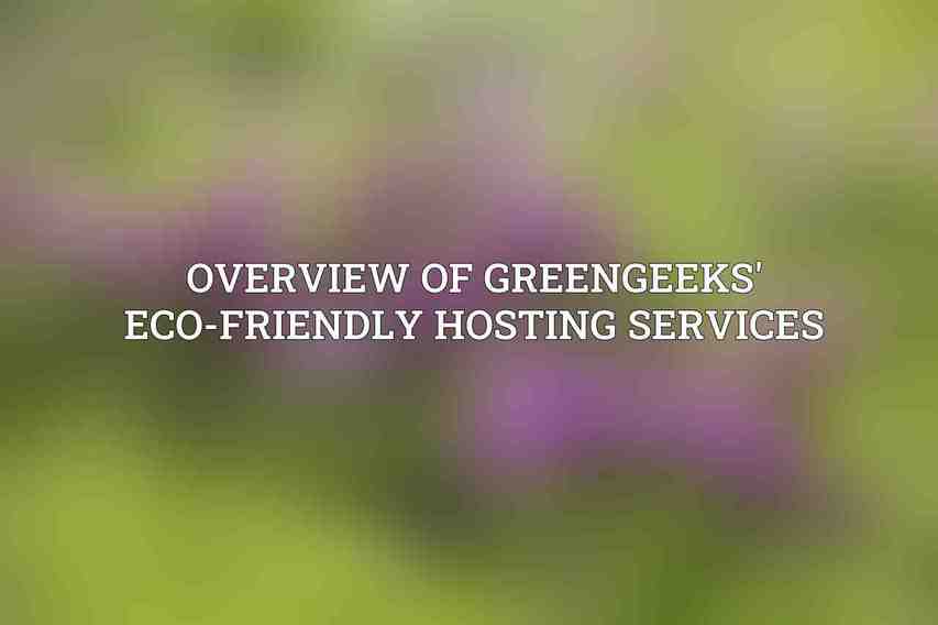 Overview of GreenGeeks' Eco-Friendly Hosting Services