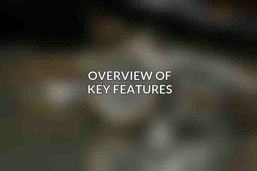 Overview of Key Features:
