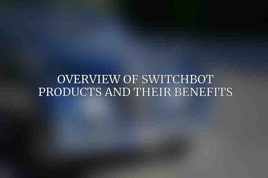 Overview of SwitchBot Products and Their Benefits