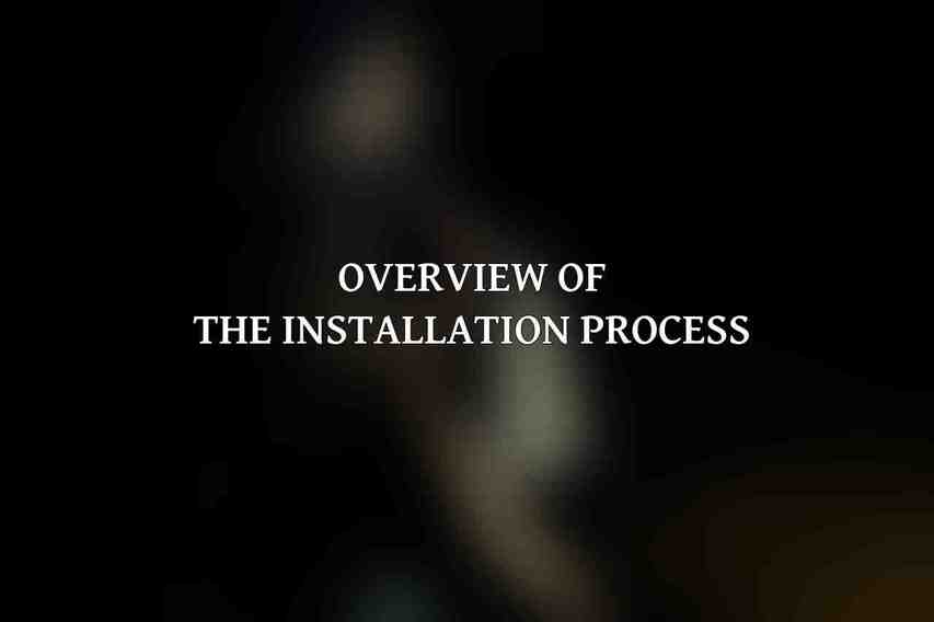 Overview of the Installation Process: