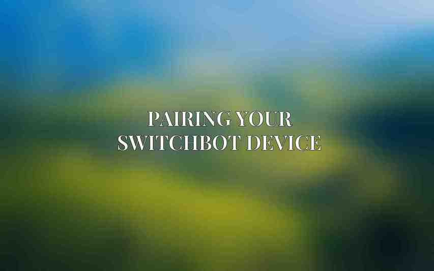 Pairing Your SwitchBot Device