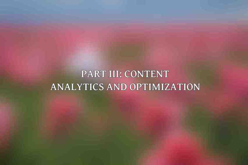Part III: Content Analytics and Optimization