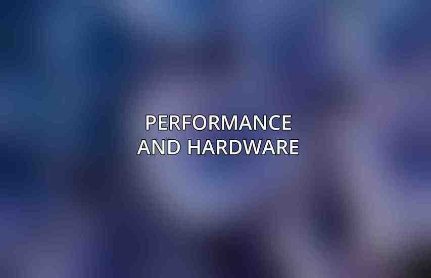Performance and Hardware