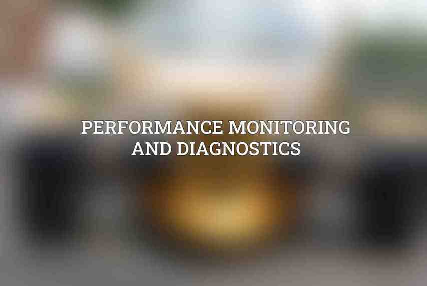 Performance Monitoring and Diagnostics