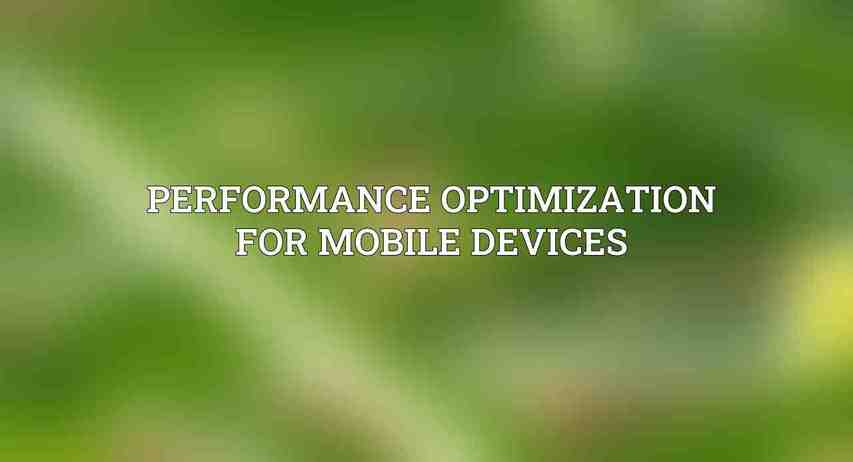 Performance Optimization for Mobile Devices