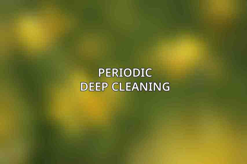 Periodic Deep Cleaning