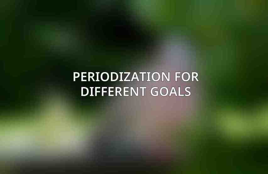 Periodization for Different Goals
