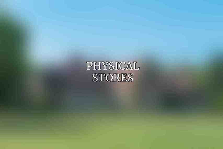 Physical Stores