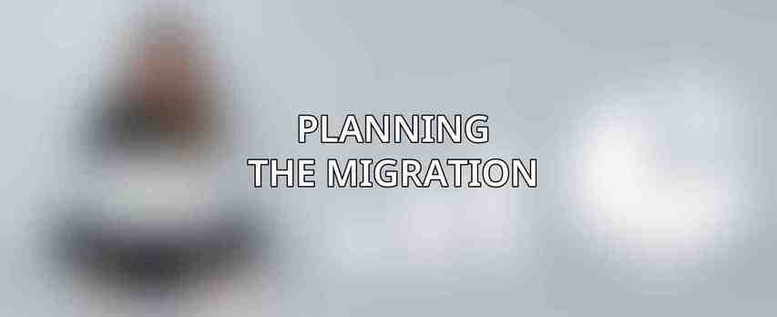 Planning the Migration