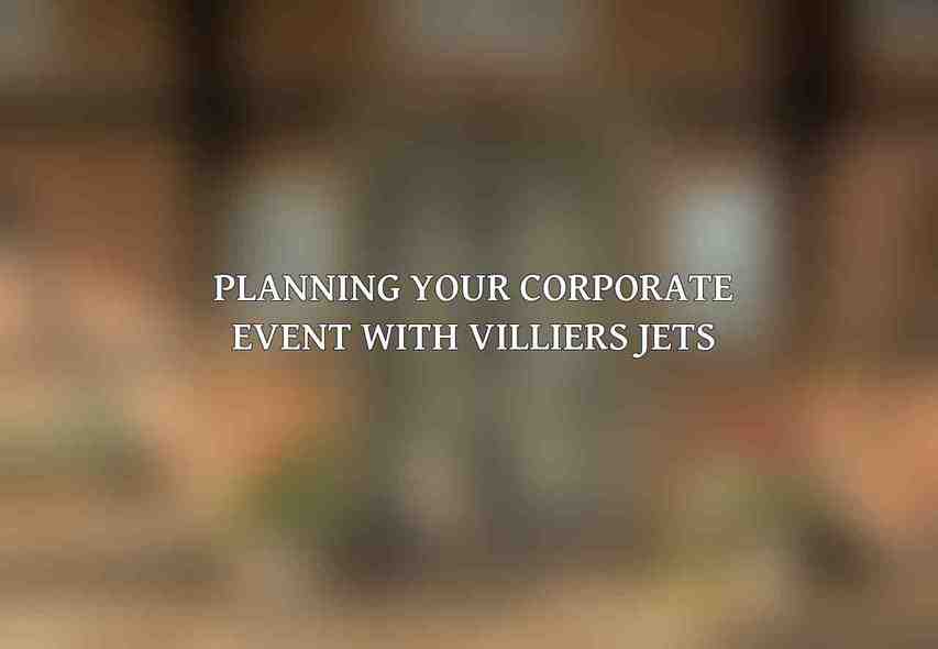 Planning Your Corporate Event with Villiers Jets