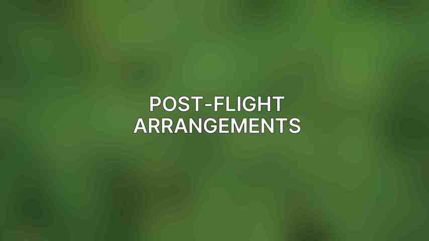 Post-Flight Arrangements