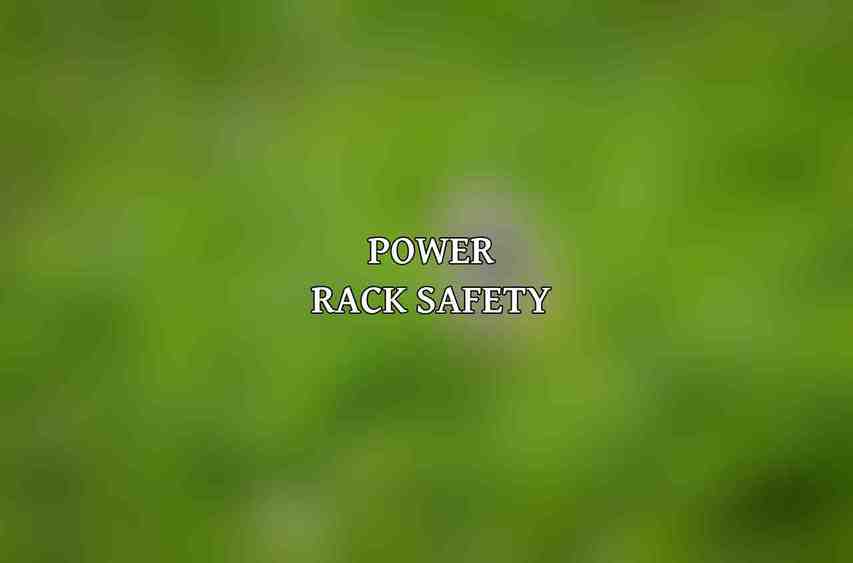 Power Rack Safety: