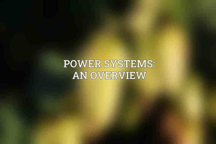 Power Systems: An Overview