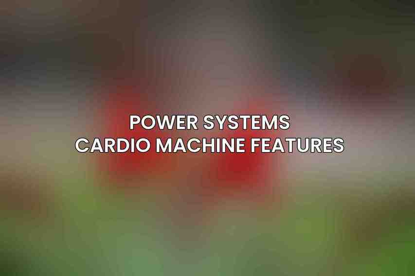 Power Systems Cardio Machine Features