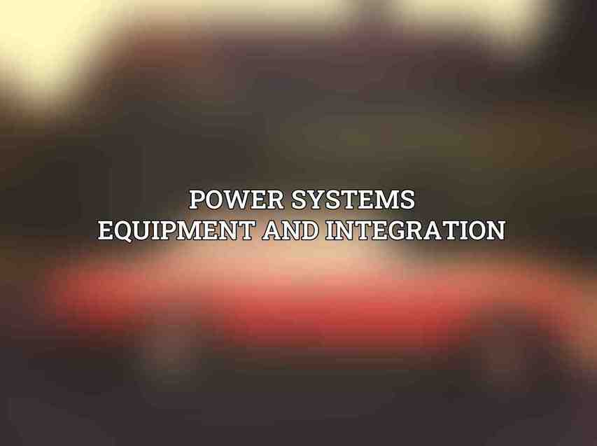 Power Systems Equipment and Integration