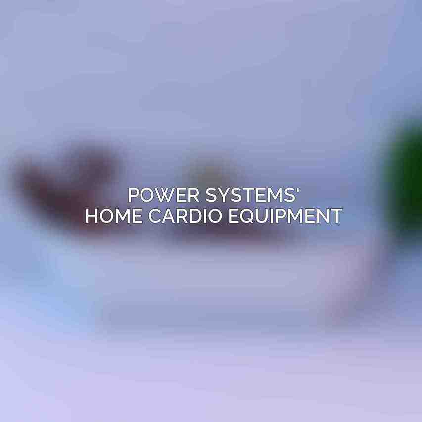 Power Systems' Home Cardio Equipment