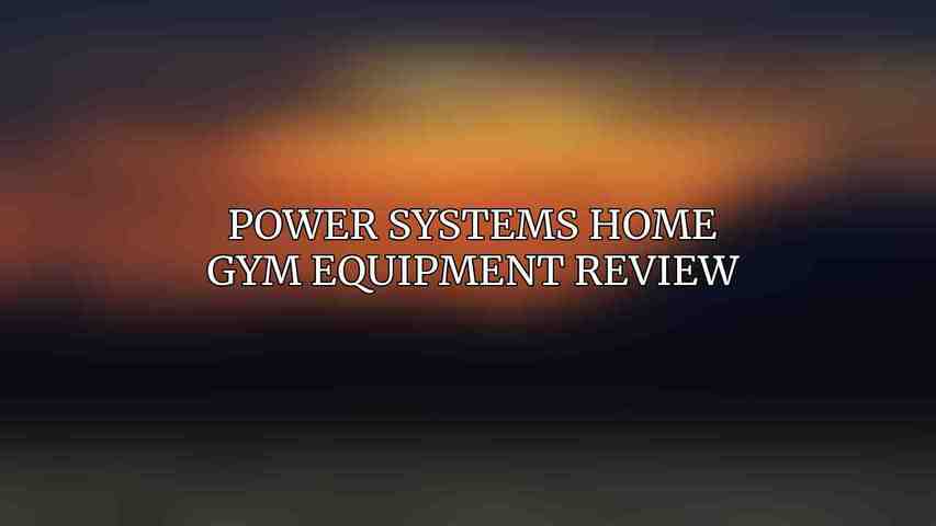 Power Systems Home Gym Equipment Review