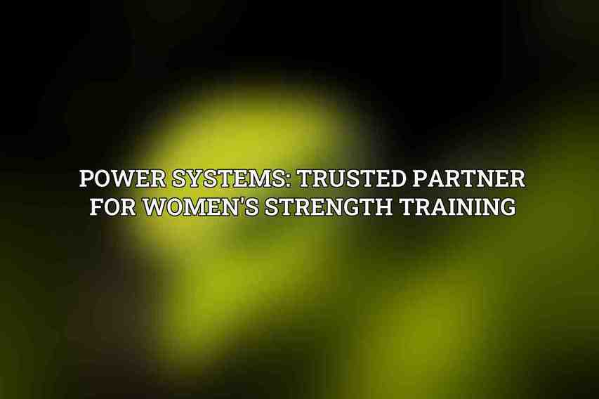 Power Systems: Trusted Partner for Women's Strength Training