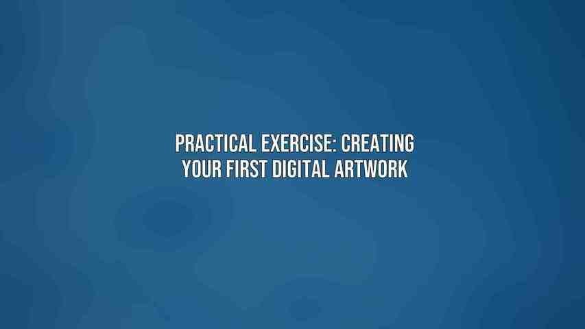 Practical Exercise: Creating Your First Digital Artwork
