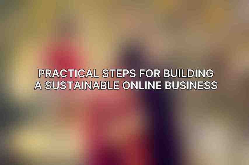 Practical Steps for Building a Sustainable Online Business