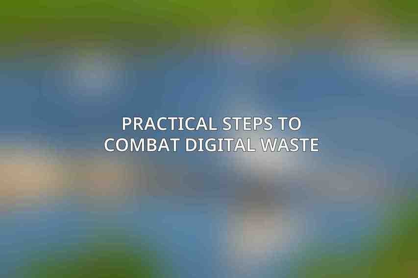 Practical Steps to Combat Digital Waste