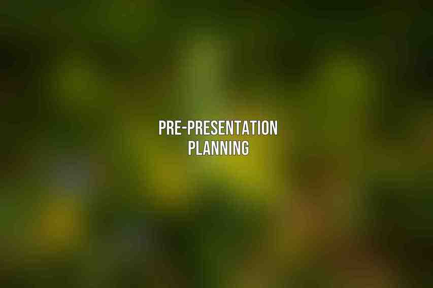 Pre-Presentation Planning