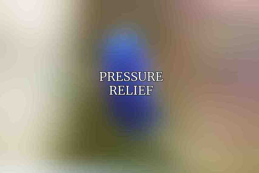 Pressure Relief: