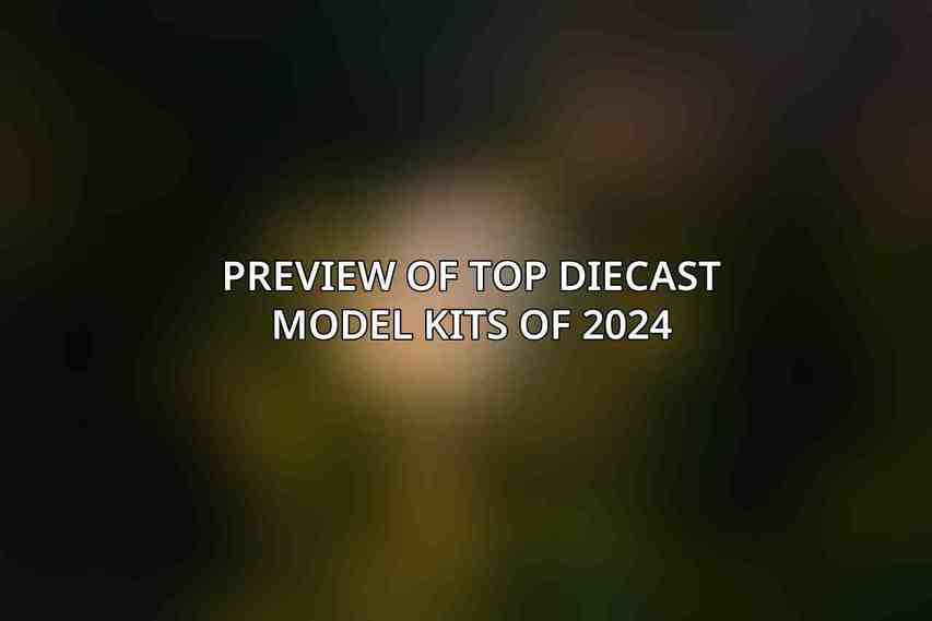 Preview of Top Diecast Model Kits of 2024