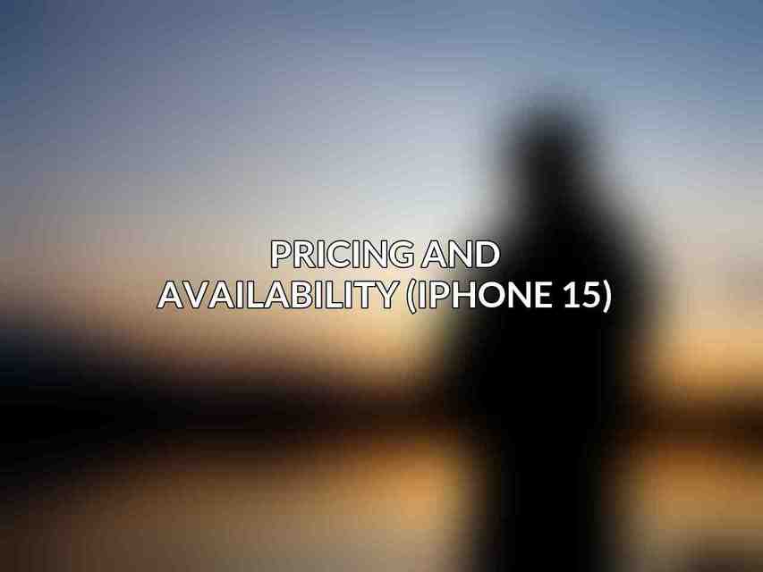 Pricing and Availability (iPhone 15)
