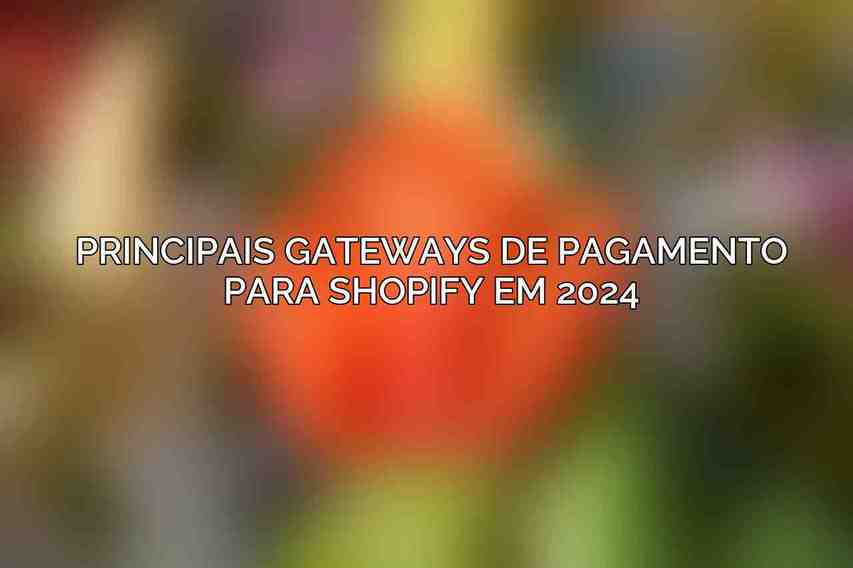 Principais Gateways de Pagamento para Shopify em 2024