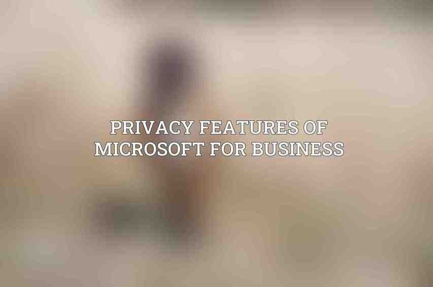 Privacy Features of Microsoft For Business