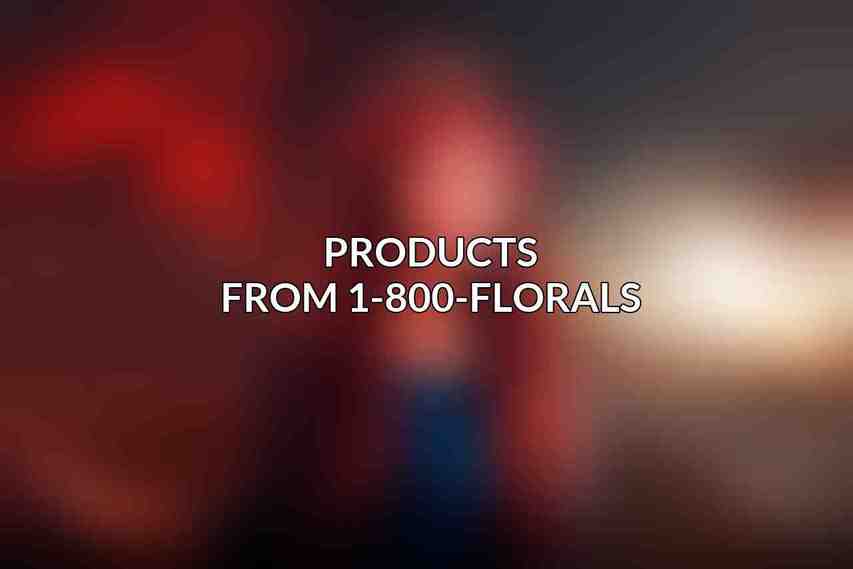 Products from 1-800-FLORALS