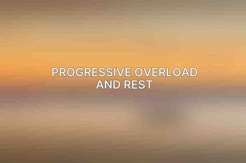 Progressive Overload and Rest