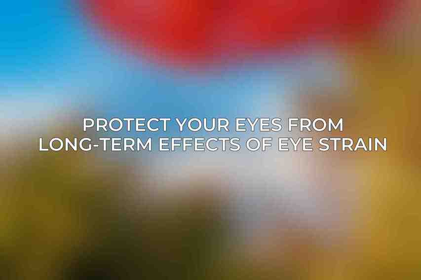 Protect Your Eyes from Long-Term Effects of Eye Strain