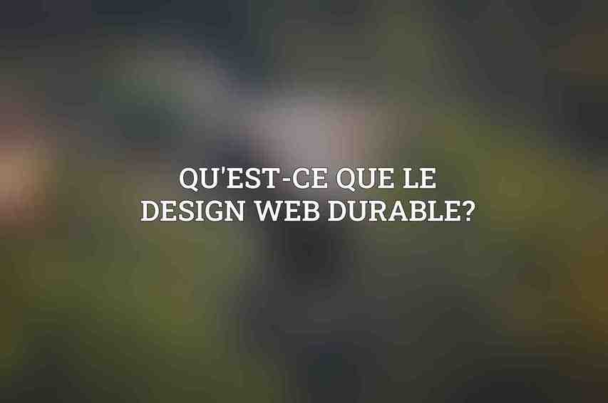 Qu'est-ce que le design web durable?