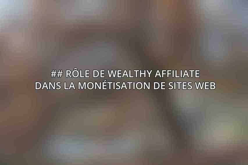## Rôle de Wealthy Affiliate dans la monétisation de sites web