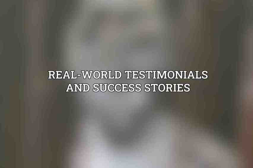 Real-World Testimonials and Success Stories