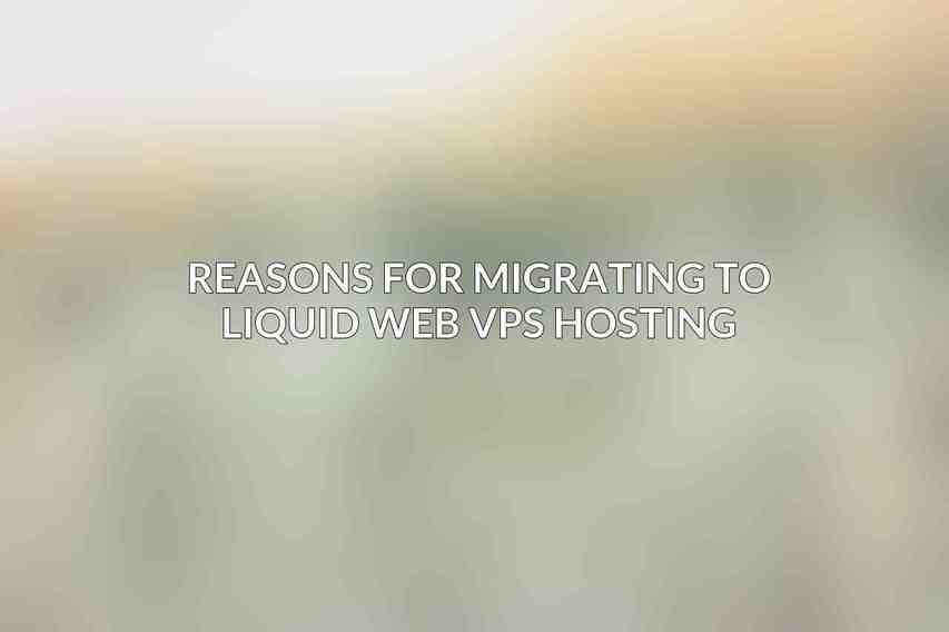 Reasons for Migrating to Liquid Web VPS Hosting