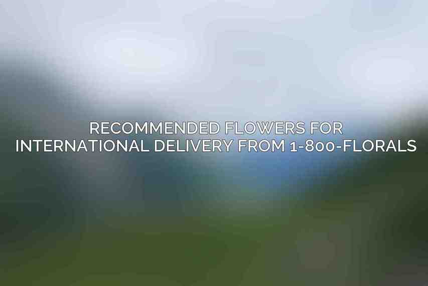 Recommended Flowers for International Delivery from 1-800-FLORALS